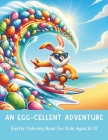 An Egg-cellent Adventure Easter Coloring Book for Kids Aged 8-12: 40 fun pages for hours of entertainment By Nicholson Street Creative Cover Image