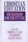 Christian Education: Foundations for the Future By Robert E. Clark (Editor), Lin Johnson (Editor), Allyn K. Sloat (Editor), Kenneth Gangel (Contributions by), Edward Hayes (Contributions by), Wayne Widder (Contributions by), James Wilhoit (Contributions by), Wesley Willis (Contributions by), Warren Benson (Contributions by), Lynn Gannett (Contributions by), C Fred Dickason Jr (Contributions by), Dennis Dirks (Contributions by), Irving Jensen (Contributions by), Lawrence Richards (Contributions by), Michael Lawson (Contributions by), Robert J. Choun Jr (Contributions by), C Keith Mee (Contributions by), Valerie Wilson (Contributions by), Robert Clark (Contributions by), Pamela Campbell (Contributions by), Stanton Campbell (Contributions by), Perry Downs (Contributions by), Brian Richardson (Contributions by), Stanley Olsen (Contributions by), Allyn Sloat (Contributions by), Carolyn Koons (Contributions by), Julie Hight (Contributions by), Marlene LeFever (Contributions by), James Plueddemann (Contributions by), Colleen Birchett (Contributions by), Marta Elena Alvarado (Contributions by), Johng Ook Lee (Contributions by), Doris Freese (Contributions by), J Omar Brubaker (Contributions by), Donald Geiger (Contributions by), Ray Syrstad (Contributions by), Dennis Williams (Contributions by), Harold Westling (Contributions by), Mark Senter III (Contributions by), Richard Patterson (Contributions by), Julie Gorman (Contributions by), Wesley Haystead (Contributions by), Lowell Brown (Contributions by), James Slaughter (Contributions by), Wayne Rickerson (Contributions by), Craig Williford (Contributions by), Cliff Schimmels (Contributions by), Robert Barron (Contributions by) Cover Image