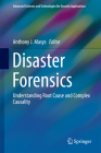 Disaster Forensics: Understanding Root Cause and Complex Causality (Advanced Sciences and Technologies for Security Applications) By Anthony J. Masys (Editor) Cover Image