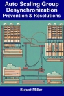 Auto Scaling Group Desynchronization: Prevention & Resolutions By Rupert Miller Cover Image