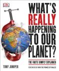 What's Really Happening to Our Planet?: The Facts Simply Explained By Tony Juniper, HRH The Prince of Wales (Foreword by) Cover Image