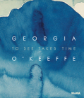 Georgia O'Keeffe: To See Takes Time Cover Image