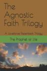 The Agnostic Faith Trilogy: A Loveforce Paperback Trilogy Cover Image