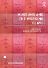 Museums and the Working Class (Museum Meanings) By Adele Chynoweth (Editor) Cover Image
