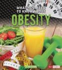 What You Need to Know about Obesity (Focus on Health) By Nancy Dickmann Cover Image