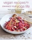 Vegan Recipes to Enhance Your Yoga Life: Food to balance and invigorate your chakras By Sarah Wilkinson Cover Image