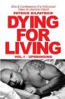 Dying for a Living: Sins & Confessions of a Hollywood Villain & Libertine Patriot By Patrick Kilpatrick Cover Image
