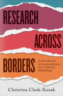 Research across Borders: An Introduction to Interdisciplinary, Cross-Cultural Methodology By Christina Clark-Kazak Cover Image
