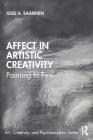 Affect in Artistic Creativity: Painting to Feel By Jussi Saarinen Cover Image