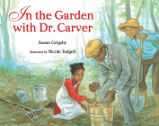 In the Garden with Dr. Carver By Susan Grigsby, Nicole Tadgell (Illustrator) Cover Image