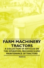 Farm Machinery - Tractors - A Collection of Articles on the Operation, Mechanics and Maintenance of Tractors By Various Authors Cover Image