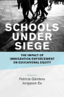 Schools Under Siege: The Impact of Immigration Enforcement on Educational Equity By Patricia Gándara (Editor), Jongyeon Ee (Editor) Cover Image