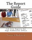The Report Guide: Job Cost Reports for Sage Timberline Office By Towner A. Blackstock Cover Image