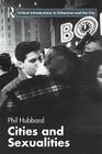Cities and Sexualities (Routledge Critical Introductions to Urbanism and the City) By Phil Hubbard Cover Image
