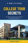 College Tour Secrets: The Essential Guide To An Informative And Impactful College Tour Cover Image