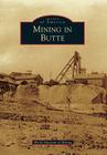 Mining in Butte (Images of America) By World Museum of Mining Cover Image