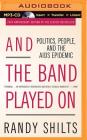 And the Band Played on: Politics, People, and the AIDS Epidemic By Randy Shilts, Victor Bevine (Read by) Cover Image
