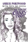 So, You're Crazy Too?  By Amber Portwood, Thea de Sousa (With) Cover Image