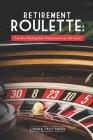 Retirement Roulette: Are You Putting Your Retirement on the Line? By J. Mark Truttman Cover Image