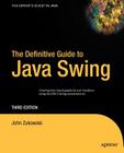 The Definitive Guide to Java Swing (Definitive Guides) By John Zukowski Cover Image