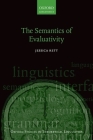 The Semantics of Evaluativity (Oxford Studies in Theoretical Linguistics) By Jessica Rett Cover Image