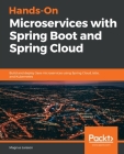 Hands-On Microservices with Spring Boot and Spring Cloud: Build and deploy Java microservices using Spring Cloud, Istio, and Kubernetes By Magnus Larsson Cover Image