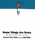 Some Things Are Scary: No Matter How Old You Are By Florence Parry Heide, Jules Feiffer (Illustrator) Cover Image