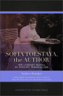 Sofia Tolstaya, the Author: Her Literary Works in English Translation By Andrew Donskov, John Woodsworth (Translator), Arkadi Klioutchanski (Translator) Cover Image