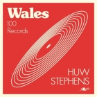 Wales: 100 Records By Huw Stephens Cover Image
