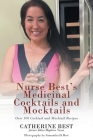 Nurse Best's Medicinal Cocktails and Mocktails: Over 100 Cocktail and Mocktail Recipes By Catherine Best Cover Image