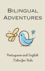 Bilingual Adventures: Portuguese and English Tales for Kids Cover Image