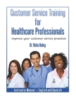 Customer Service Training for Healthcare Professionals Instructor Manual English and Spanish By Reba Haley Cover Image