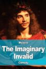 The Imaginary Invalid By Charles Heron Wall (Translator), Molière Cover Image