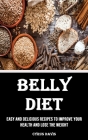 Belly Diet: Easy and Delicious Recipes to Improve Your Health and Lose the Weight: Easy and Delicious Recipes to Improve Your Heal Cover Image