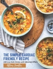 The Simple Cardiac Friendly Recipe: 130 Low Salt Dishes with Minimal Effort By Atticus Sandler Cover Image