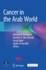 Cancer in the Arab World By Humaid O. Al-Shamsi (Editor), Ibrahim H. Abu-Gheida (Editor), Faryal Iqbal (Editor) Cover Image