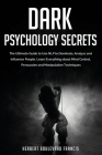 Dark Psychology Secrets: The Ultimate Guide to Use NLP to Dominate, Analyze and Influence People. Learn Everything about Mind Control, Persuasi By Herbert Boulevard Francis Cover Image