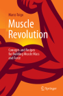Muscle Revolution: Concepts and Recipes for Building Muscle Mass and Force By Marco Toigo Cover Image