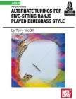 Alternate Tunings for Five-String Banjo Played Bluegrass Style By McGill Terrence Cover Image