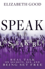 Speak the Unspeakable: Real Talk on Secrets, Sex, and Being Set Free By Elizabeth Good Cover Image
