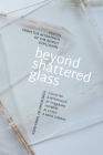 Beyond Shattered Glass: Voices from the Aftermath of the Beirut Explosion By Zeina Saab (Introduction by), RL Attieh (Editor), Nadia Tabbara (Editor), Rawi Hage (Foreword by) Cover Image