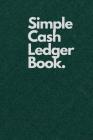Simple Cash Ledger Book.: Green Cover Image