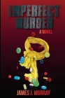 Imperfect Murder By James J. Murray Cover Image