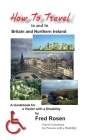 How to Travel to and In Britain and Northern Ireland: A Guidebook for a Visitor with a Disability Cover Image