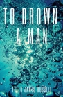 To Drown a Man By Tyler James Russell Cover Image