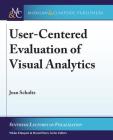 User-Centered Evaluation of Visual Analytics (Synthesis Lectures on Visualization) Cover Image