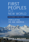 First Peoples in a New World: Populating Ice Age America By David J. Meltzer Cover Image