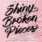 Shiny Broken Pieces: A Tiny Pretty Things Novel: A Tiny Pretty Things Novel By Sona Charaipotra, Dhonielle Clayton, Laura Delano (Read by) Cover Image