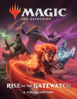 Magic: The Gathering: Rise of the Gatewatch: A Visual History By Wizards of the Coast, Jenna Helland (Foreword by) Cover Image