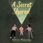 A Secret Shared Lib/E By Patricia MacLachlan, Caitlin Kelly (Read by) Cover Image